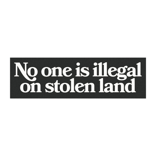 No One is Illegal On Stolen Land Bumper Sticker