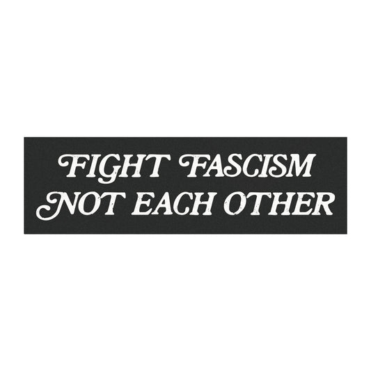 Fight Fascism Not Each Other